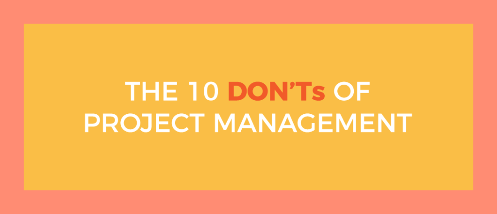 10 Don’ts of Project Management to Prevent Project Failure