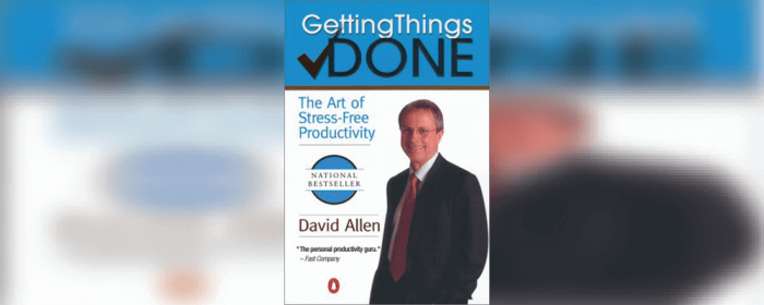 David Allen Getting Things Done: The Art of Stress Free Productivity