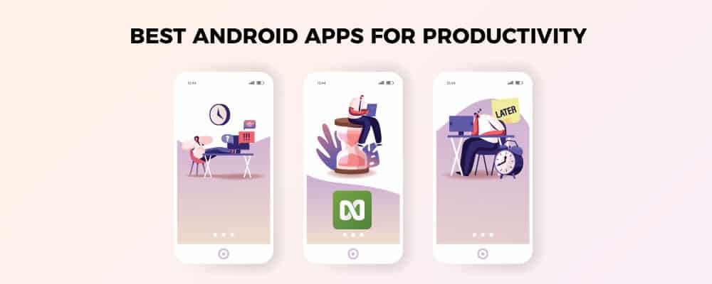 9 Best Android Apps for Enhanced Productivity in 2022
