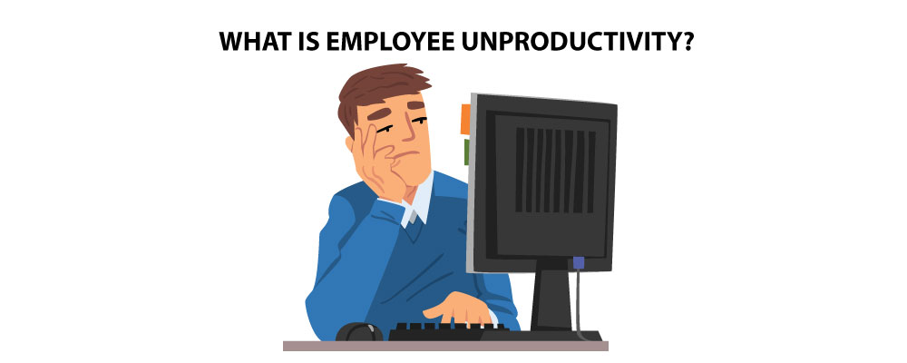 Employee Unproductivity: What the Causes Are & the Solutions We Have