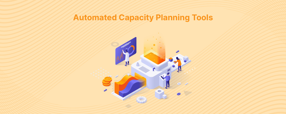 Top 4 Automated Capacity Planning Tools for your business