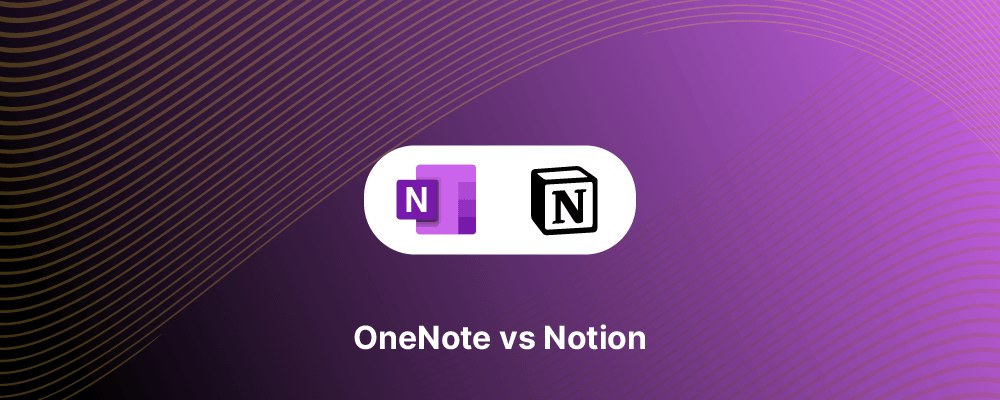 Notion vs OneNote: Which is the Best Note-Taking app for you?