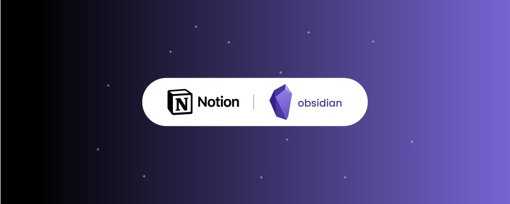 Obsidian vs Notion - Best Pick for 2023